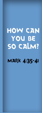 How Can You Be So Calm? Mark 4:35-41