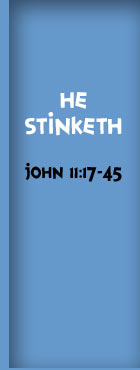 He Stinketh, John 11:17-45