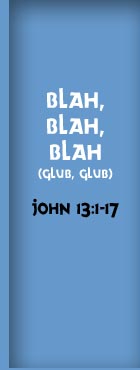 Blah, Blah, Blah, John 13:1-17
