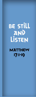 Be Still and Listen, Matthew 17:1-19